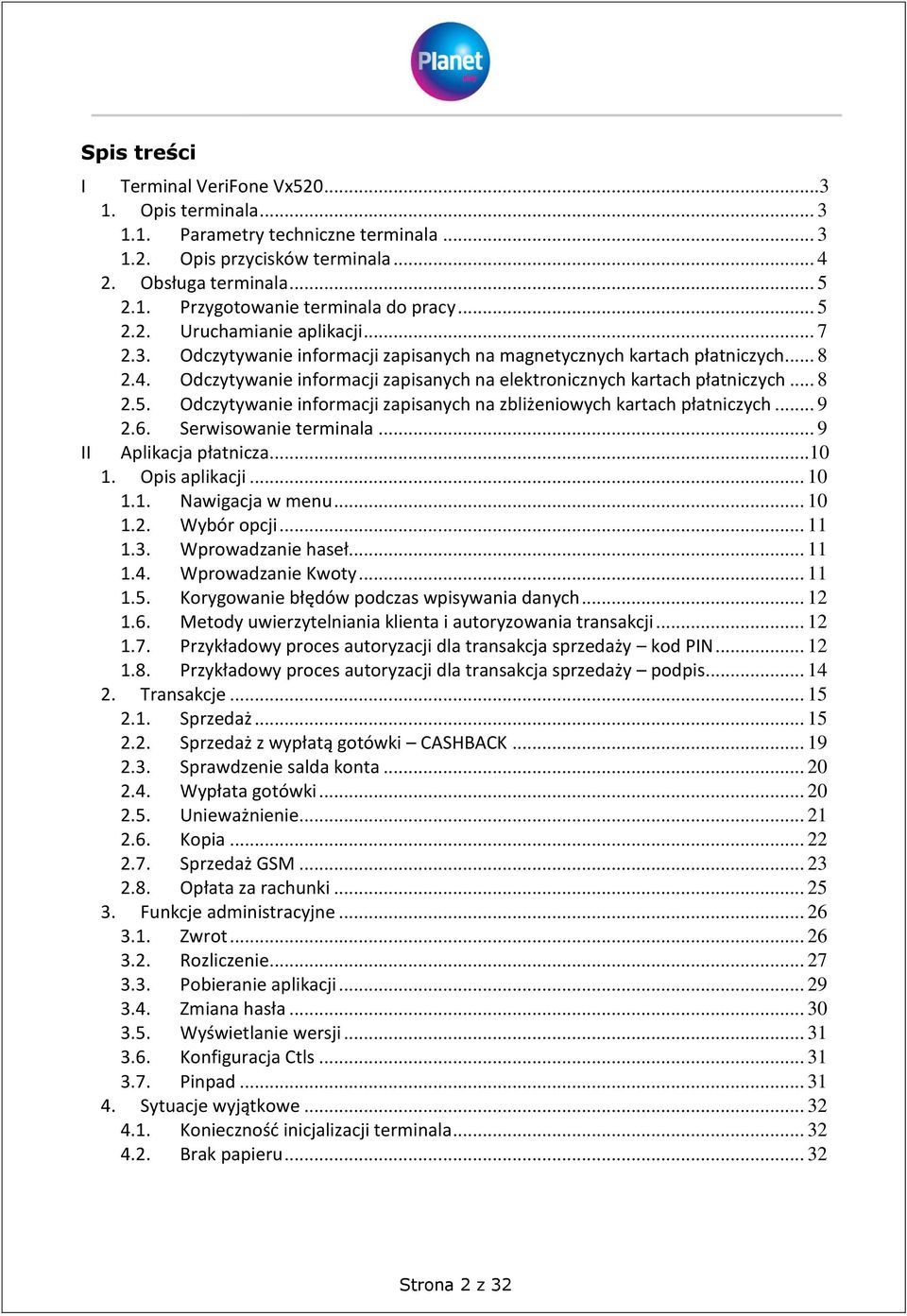 .. 8 2.5. Odczytywanie informacji zapisanych na zbliżeniowych kartach płatniczych... 9 2.6. Serwisowanie terminala... 9 II Aplikacja płatnicza... 10 1. Opis aplikacji... 10 1.1. Nawigacja w menu.