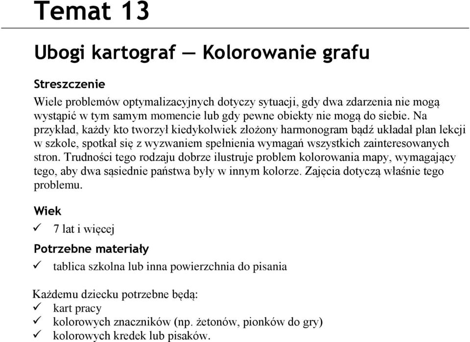 Trudności tego rodzaju dobrze ilustruje problem kolorowania mapy, wymagający tego, aby dwa sąsiednie państwa były w innym kolorze. Zajęcia dotyczą właśnie tego problemu.