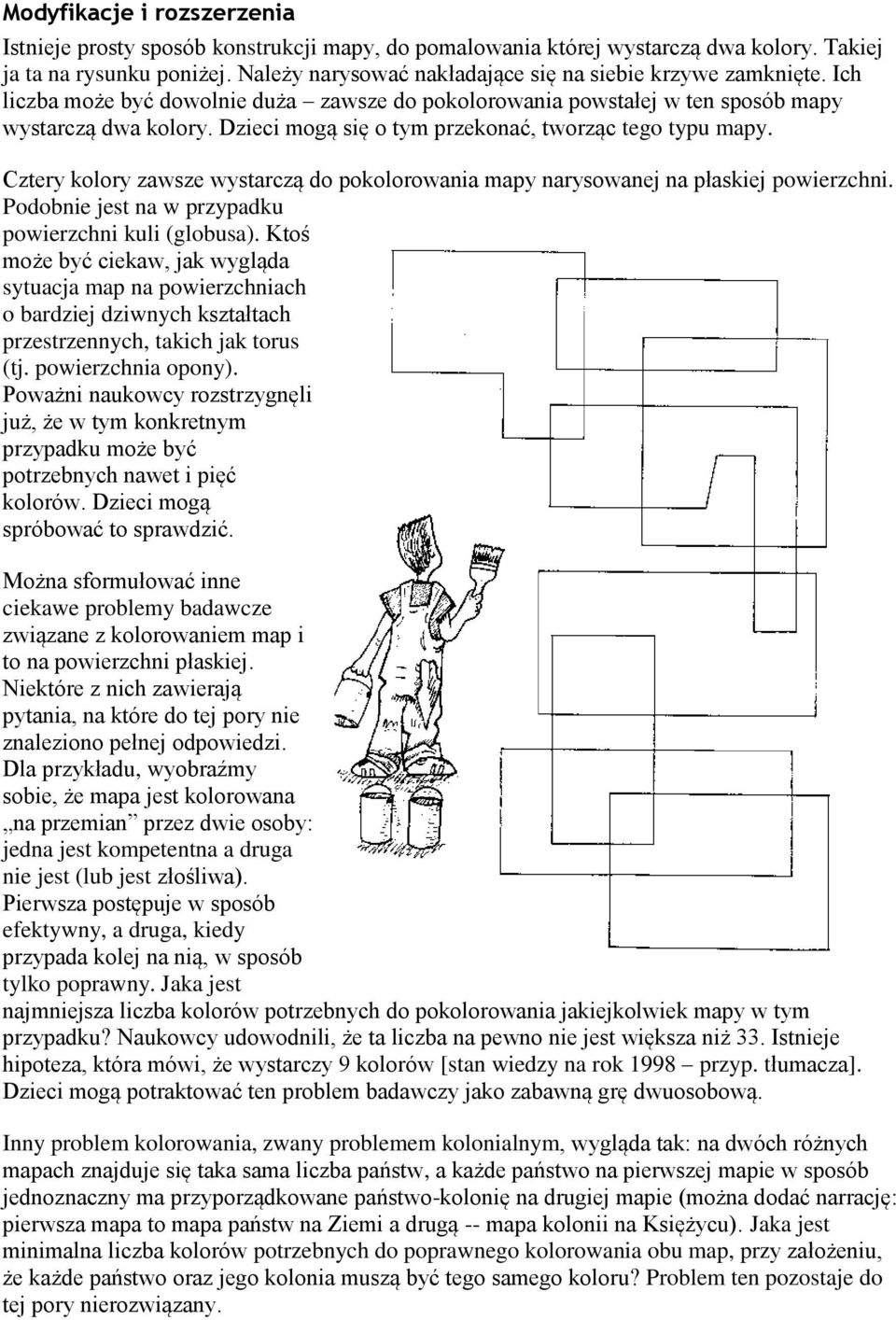 Dzieci mogą się o tym przekonać, tworząc tego typu mapy. Cztery kolory zawsze wystarczą do pokolorowania mapy narysowanej na płaskiej powierzchni.