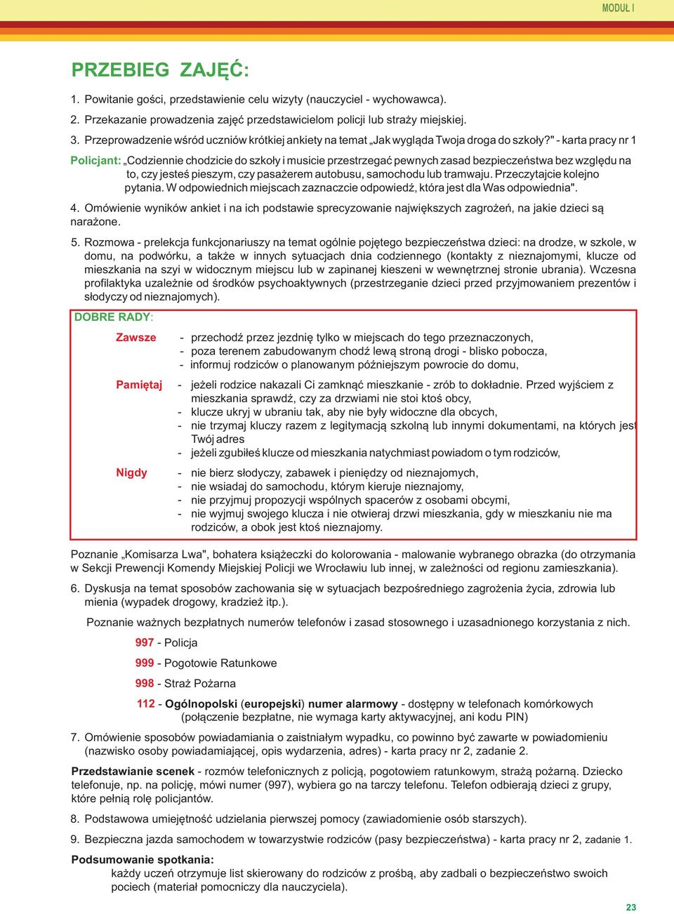 Omówienie wyników ankiet i na ich podstawie sprecyzowanie największych zagrożeń, na jakie dzieci są narażone. DOBRE RADY: 7.