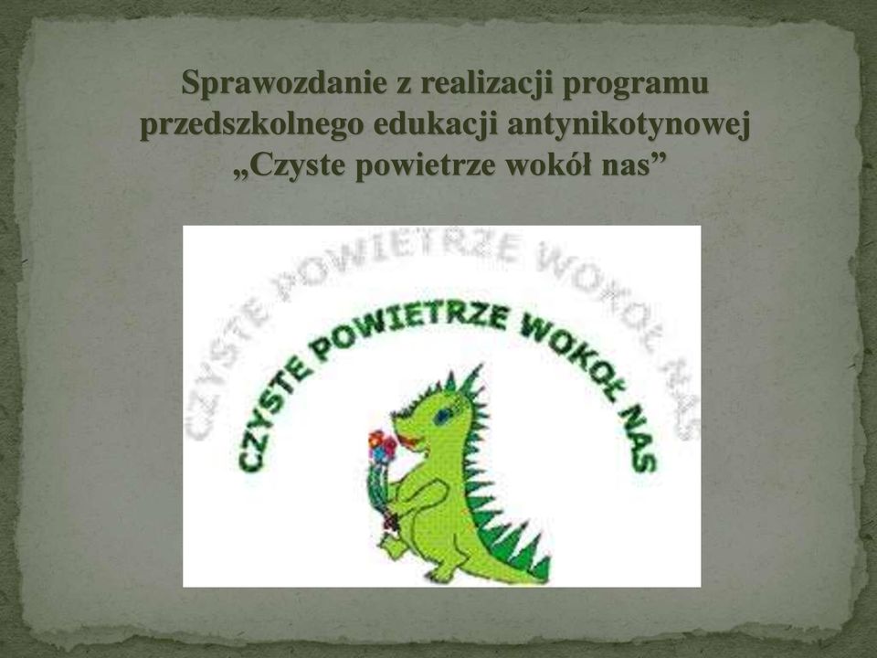 Sprawozdanie z realizacji programu przedszkolnego edukacji antynikotynowej Czyste  powietrze wokół nas - PDF Free Download