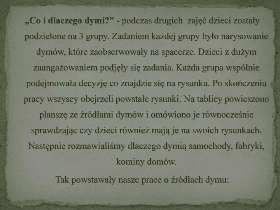 Każda grupa wspólnie podejmowała decyzję co znajdzie się na rysunku. Po skończeniu pracy wszyscy obejrzeli powstałe rysunki.