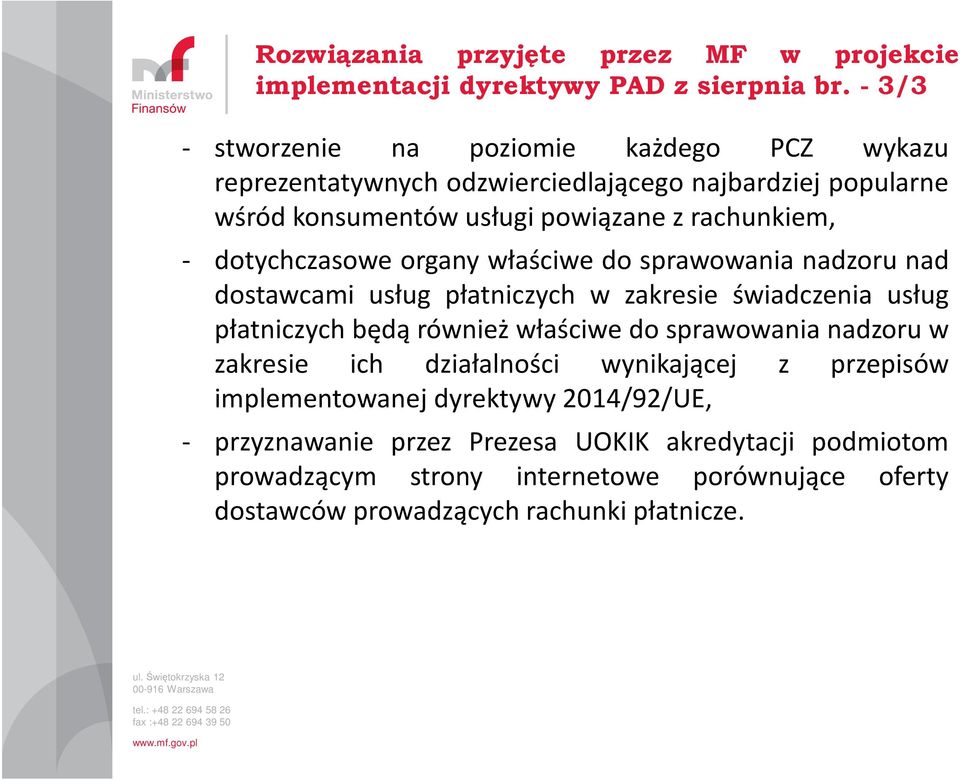 dotychczasowe organy właściwe do sprawowania nadzoru nad dostawcami usług płatniczych w zakresie świadczenia usług płatniczych będą również właściwe do sprawowania