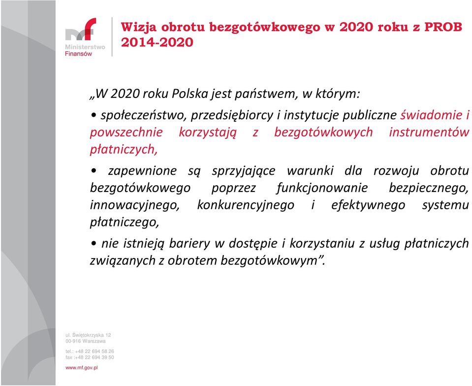 zapewnione są sprzyjające warunki dla rozwoju obrotu bezgotówkowego poprzez funkcjonowanie bezpiecznego, innowacyjnego,