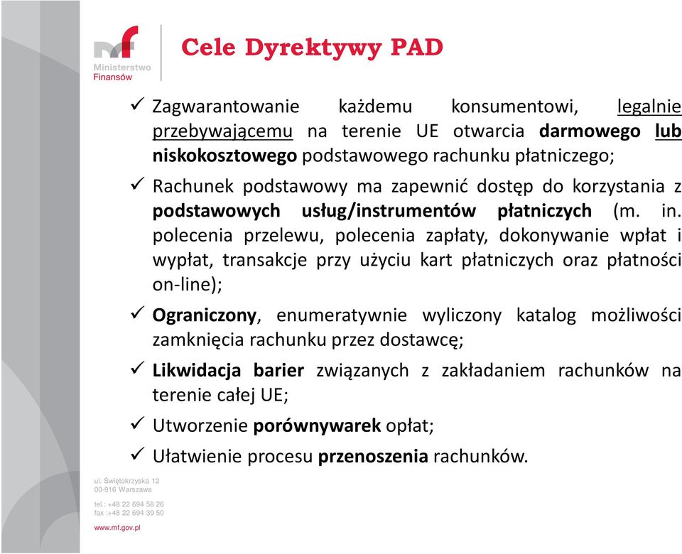 polecenia przelewu, polecenia zapłaty, dokonywanie wpłat i wypłat, transakcje przy użyciu kart płatniczych oraz płatności on-line); Ograniczony, enumeratywnie