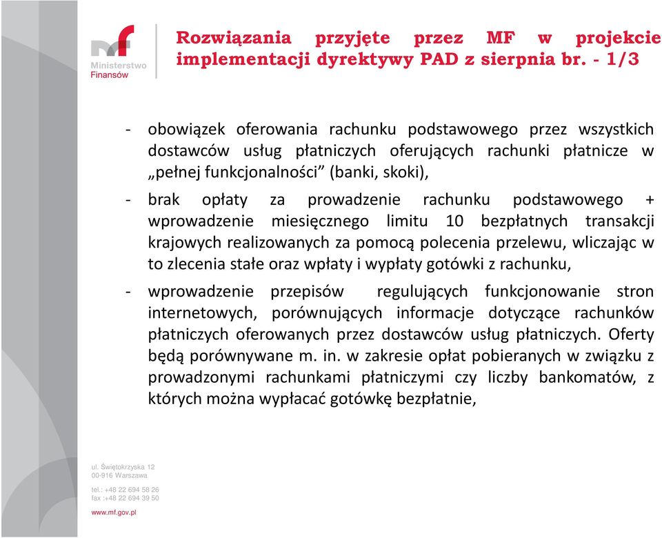 rachunku podstawowego + wprowadzenie miesięcznego limitu 10 bezpłatnych transakcji krajowych realizowanych za pomocą polecenia przelewu, wliczając w to zlecenia stałe oraz wpłaty i wypłaty gotówki z