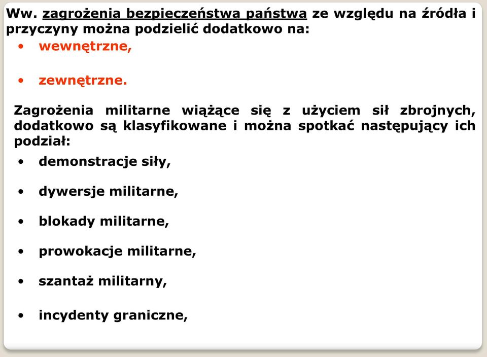 Zagrożenia militarne wiążące się z użyciem sił zbrojnych, dodatkowo są klasyfikowane i można