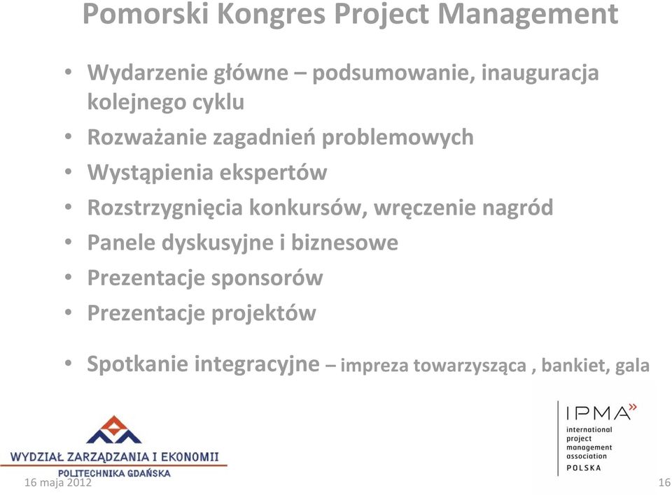 Rozstrzygnięcia konkursów, wręczenie nagród Panele dyskusyjne i biznesowe Prezentacje