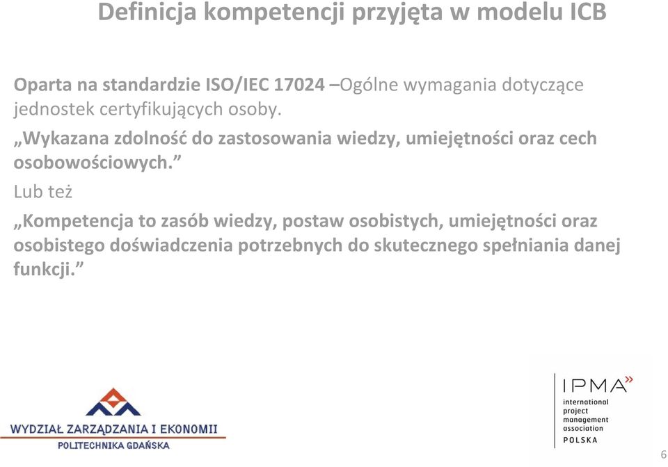 Wykazana zdolność do zastosowania wiedzy, umiejętności oraz cech osobowościowych.