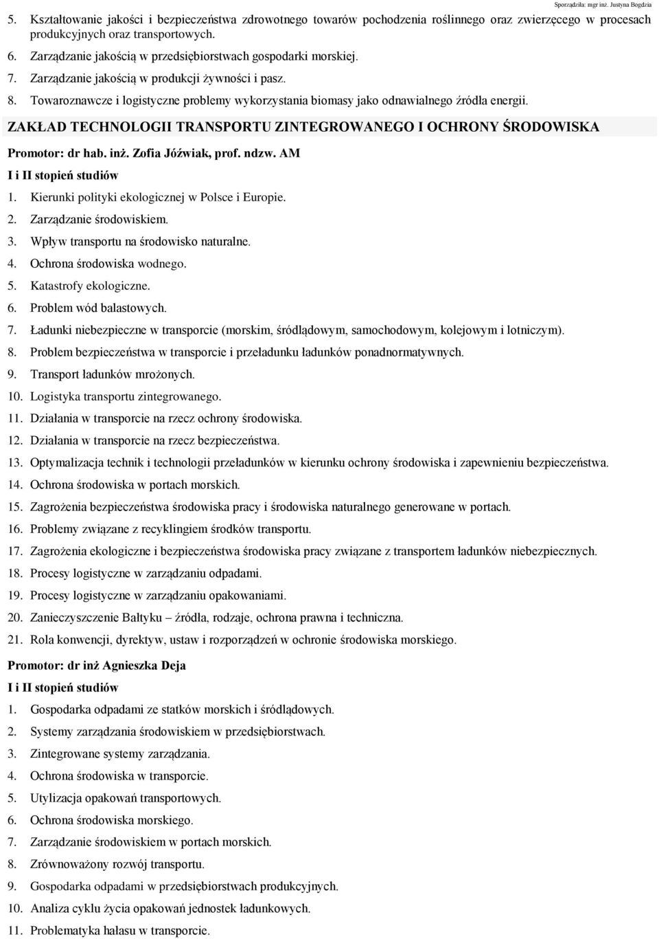 Towaroznawcze i logistyczne problemy wykorzystania biomasy jako odnawialnego źródła energii. ZAKŁAD TECHNOLOGII TRANSPORTU ZINTEGROWANEGO I OCHRONY ŚRODOWISKA Promotor: dr hab. inż.