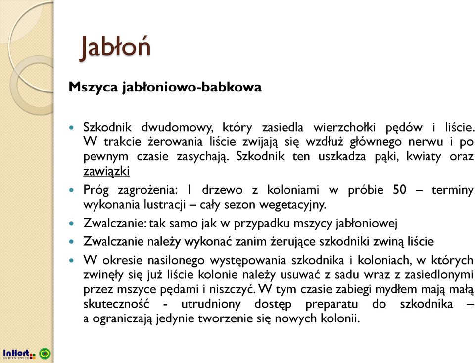 Zwalczanie: tak samo jak w przypadku mszycy jabłoniowej Zwalczanie należy wykonać zanim żerujące szkodniki zwiną liście W okresie nasilonego występowania szkodnika i koloniach, w których