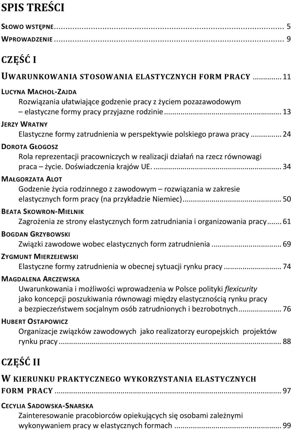 .. 13 JERZY WRATNY Elastyczne formy zatrudnienia w perspektywie polskiego prawa pracy... 24 DOROTA GŁOGOSZ Rola reprezentacji pracowniczych w realizacji działań na rzecz równowagi praca życie.