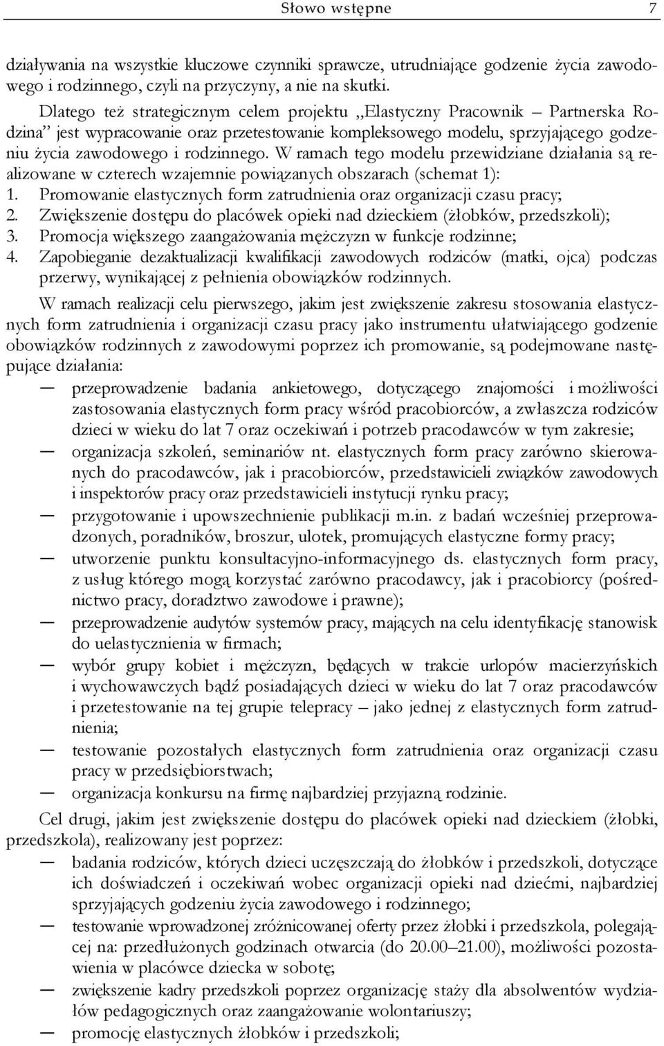 W ramach tego modelu przewidziane działania są realizowane w czterech wzajemnie powiązanych obszarach (schemat 1): 1. Promowanie elastycznych form zatrudnienia oraz organizacji czasu pracy; 2.