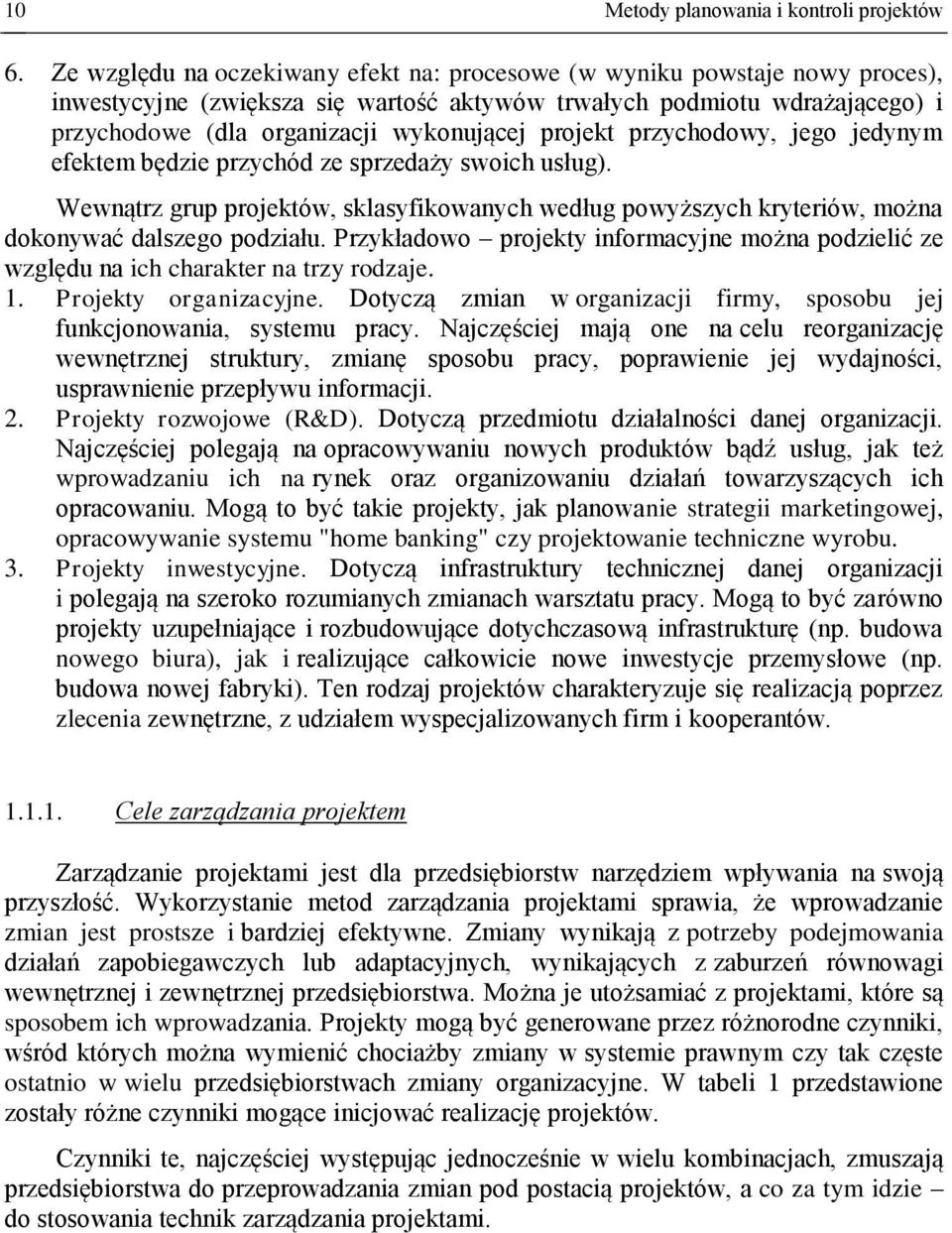 projekt przychodowy, jego jedynym efektem będzie przychód ze sprzedaży swoich usług). Wewnątrz grup projektów, sklasyfikowanych według powyższych kryteriów, można dokonywać dalszego podziału.