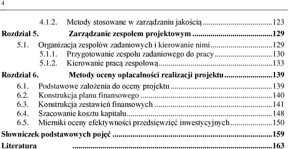 Metody oceny opłacalności realizacji projektu... 139 6.1. Podstawowe założenia do oceny projektu... 139 6.2. Konstrukcja planu finansowego... 140 6.3. Konstrukcja zestawień finansowych.