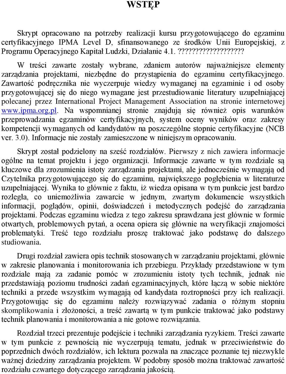 Zawartość podręcznika nie wyczerpuje wiedzy wymaganej na egzaminie i od osoby przygotowującej się do niego wymagane jest przestudiowanie literatury uzupełniającej polecanej przez International