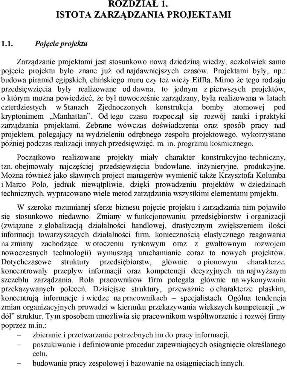 Mimo że tego rodzaju przedsięwzięcia były realizowane od dawna, to jednym z pierwszych projektów, o którym można powiedzieć, że był nowocześnie zarządzany, była realizowana w latach czterdziestych w