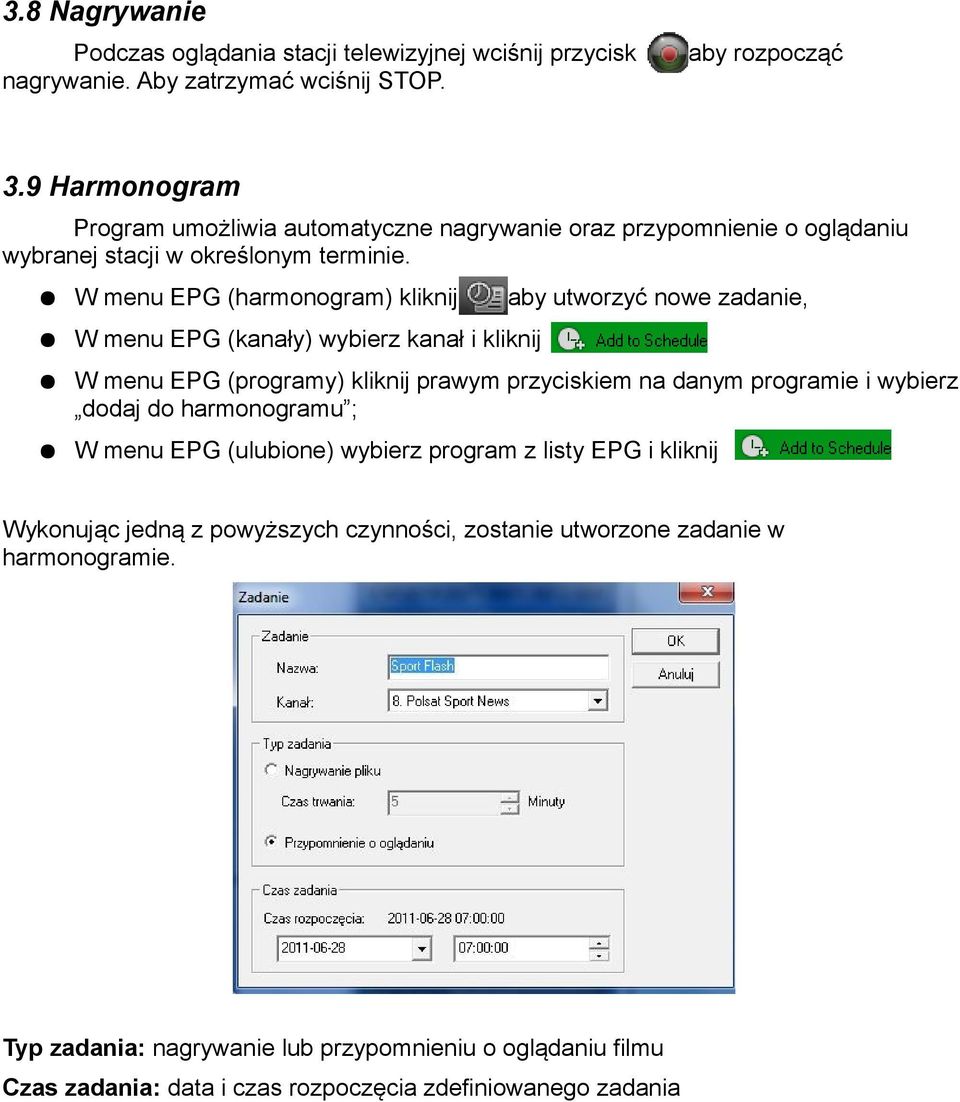 W menu EPG (harmonogram) kliknij W menu EPG (kanały) wybierz kanał i kliknij aby utworzyć nowe zadanie, W menu EPG (programy) kliknij prawym przyciskiem na danym programie i