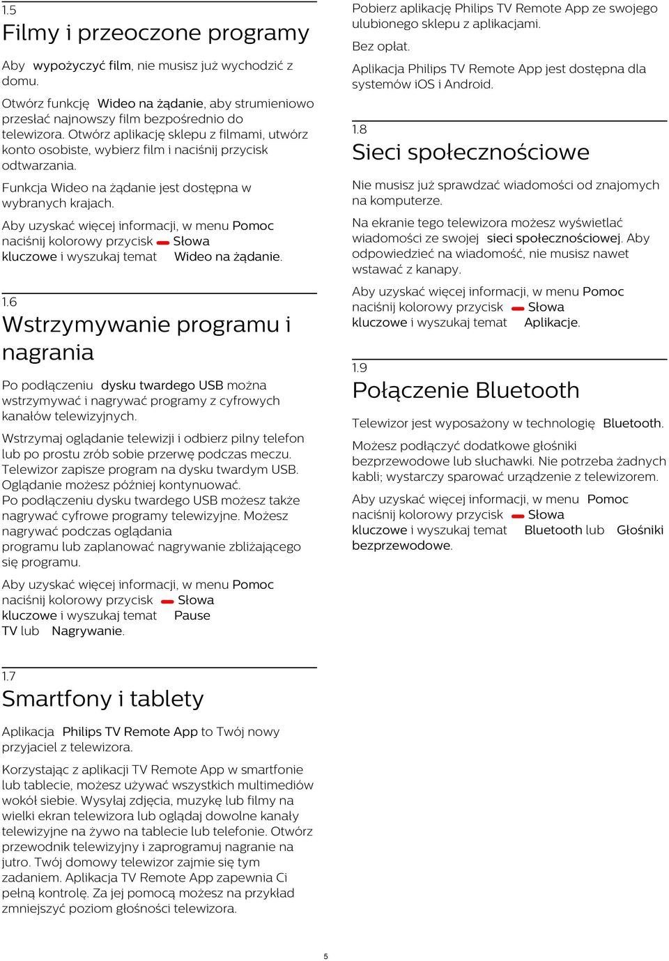 Otwórz aplikację sklepu z filmami, utwórz konto osobiste, wybierz film i naciśnij przycisk odtwarzania. 1.8 Funkcja Wideo na żądanie jest dostępna w wybranych krajach.