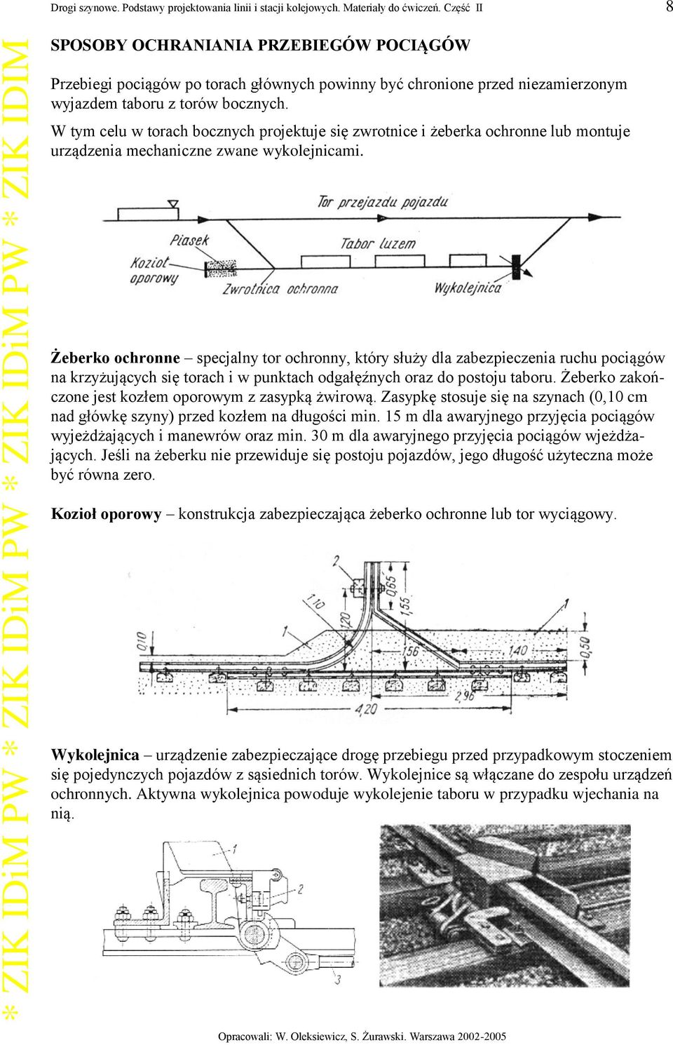 W tym celu w torach bocznych projektuje się zwrotnice i żeberka ochronne lub montuje urządzenia mechaniczne zwane wykolejnicami.