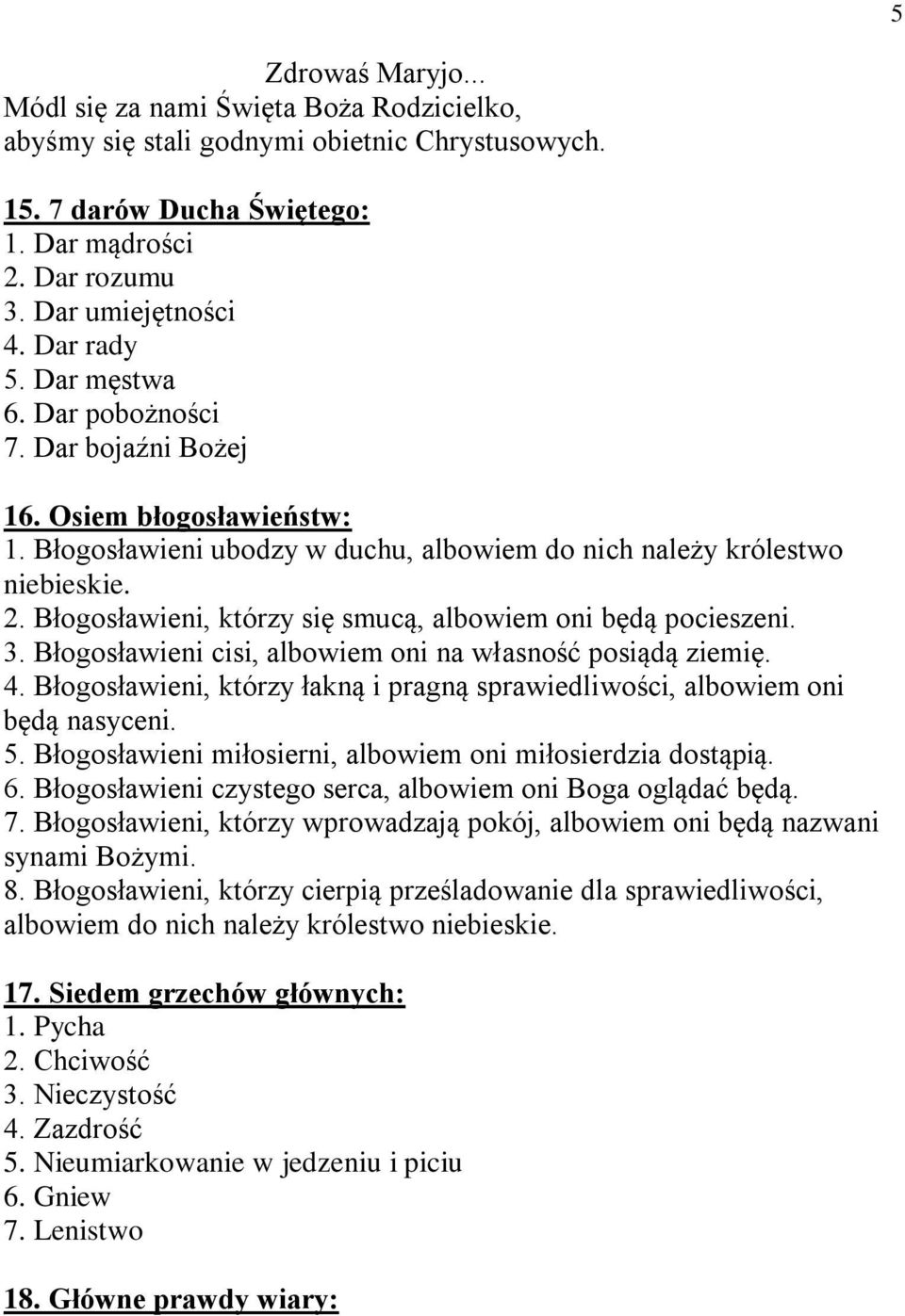 Błogosławieni, którzy się smucą, albowiem oni będą pocieszeni. 3. Błogosławieni cisi, albowiem oni na własność posiądą ziemię. 4.