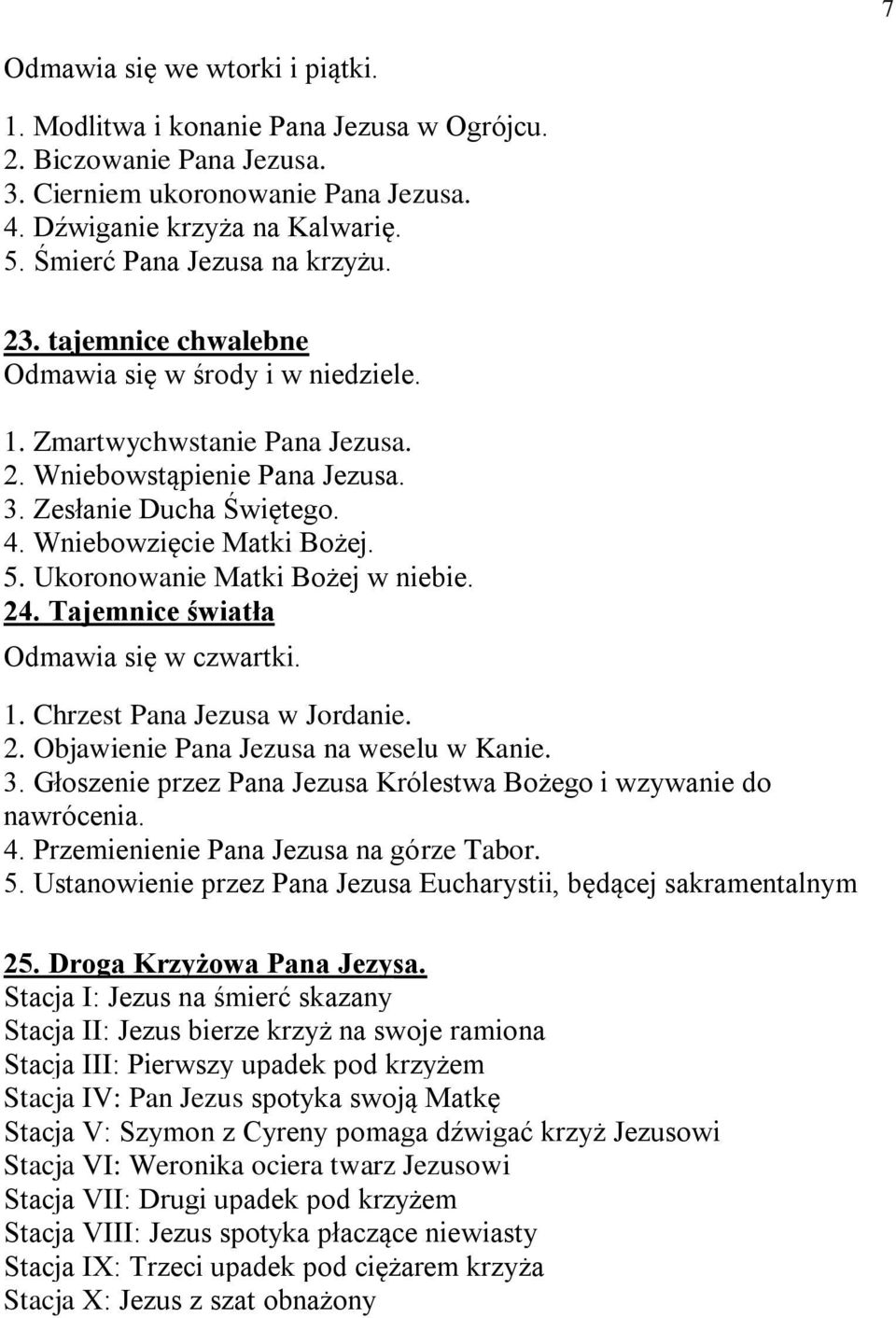 Wniebowzięcie Matki Bożej. 5. Ukoronowanie Matki Bożej w niebie. 24. Tajemnice światła Odmawia się w czwartki. 1. Chrzest Pana Jezusa w Jordanie. 2. Objawienie Pana Jezusa na weselu w Kanie. 3.