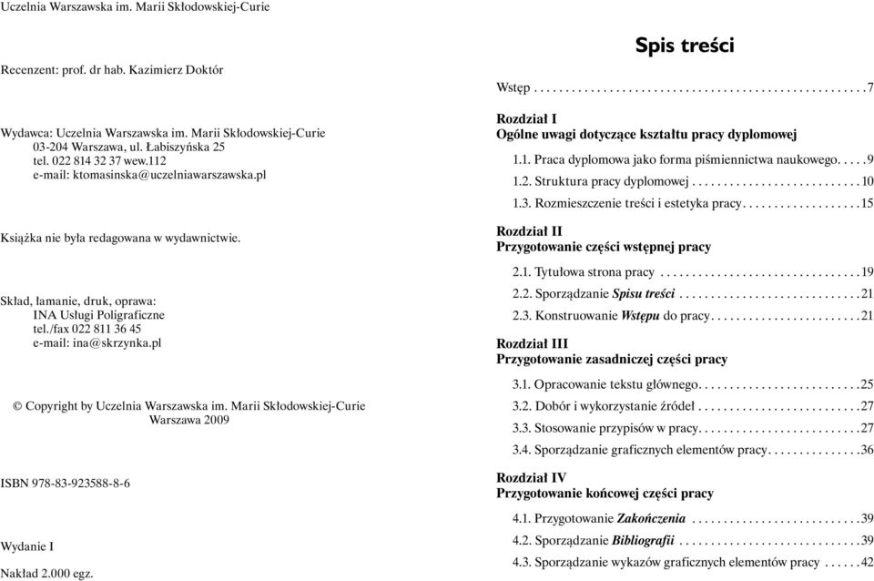/fax 022 811 36 45 e-mail: ina@skrzynka.pl Copyright by Uczelnia Warszawska im. Marii Skłodowskiej-Curie Warszawa 2009 ISBN 978-83-923588-8-6 Wydanie I Nakład 2.000 egz. Spis treści Wstęp.