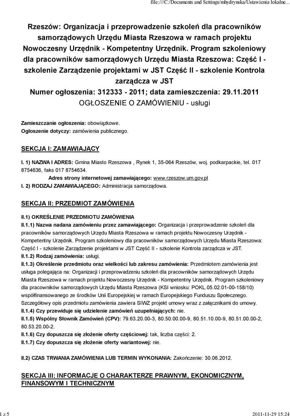 data zamieszczenia: 29.11.2011 OGŁOSZENIE O ZAMÓWIENIU - usługi Zamieszczanie ogłoszenia: obowiązkowe. Ogłoszenie dotyczy: zamówienia publicznego. SEKCJA I: ZAMAWIAJĄCY I.