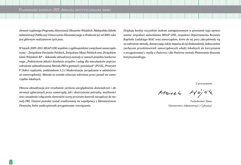 W latach 2009-2011 MSAP UEK wspólnie z ogólnopolskimi związkami samorządowymi Związkiem Powiatów Polskich, Związkiem Miast Polskich oraz Związkiem Gmin Wiejskich RP dokonała aktualizacji metody w