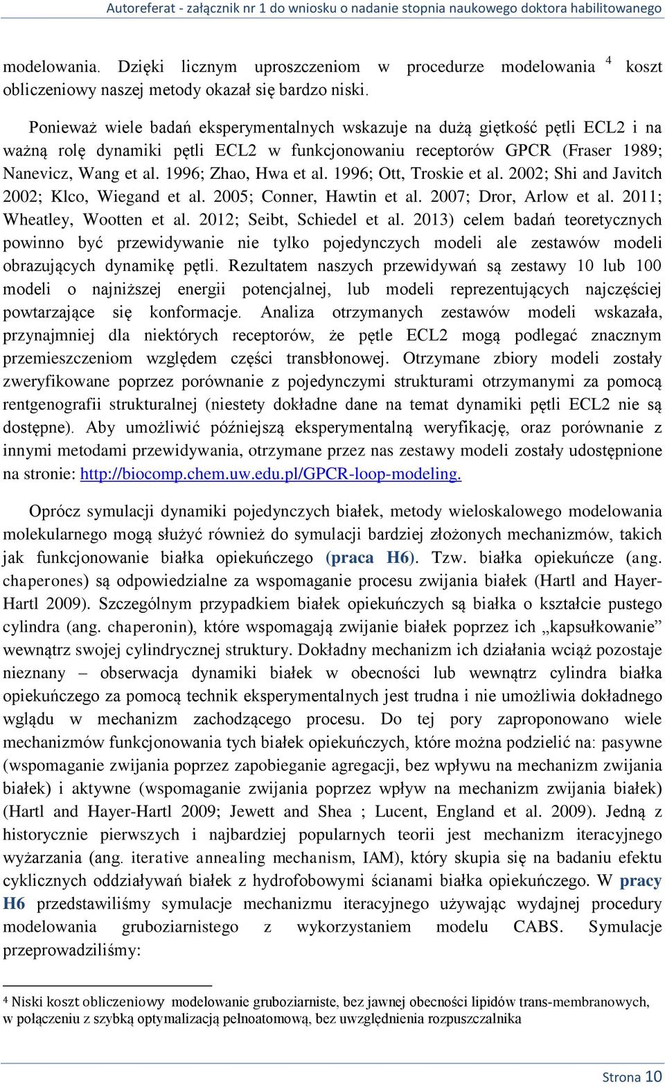 1996; Zhao, Hwa et al. 1996; Ott, Troskie et al. 2002; Shi and Javitch 2002; Klco, Wiegand et al. 2005; Conner, Hawtin et al. 2007; Dror, Arlow et al. 2011; Wheatley, Wootten et al.