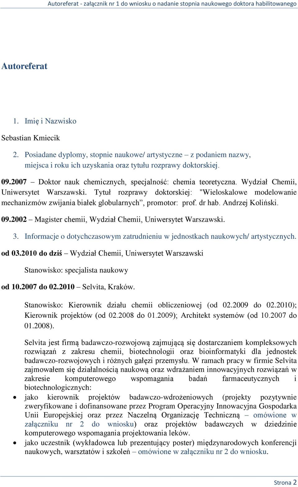 Tytuł rozprawy doktorskiej: "Wieloskalowe modelowanie mechanizmów zwijania białek globularnych, promotor: prof. dr hab. Andrzej Koliński. 09.