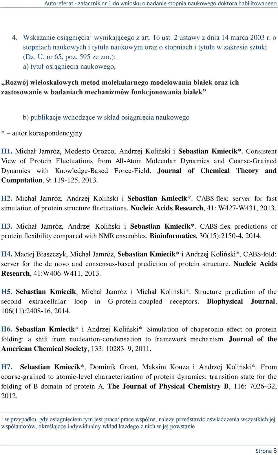 ): a) tytuł osiągnięcia naukowego, Rozwój wieloskalowych metod molekularnego modelowania białek oraz ich zastosowanie w badaniach mechanizmów funkcjonowania białek b) publikacje wchodzące w skład