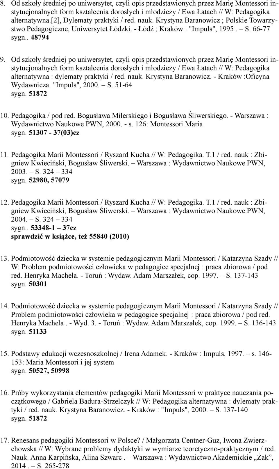 Od szkoły średniej po uniwersytet, czyli opis przedstawionych przez Marię Montessori instytucjonalnych form kształcenia dorosłych i młodzieży / Ewa Łatach // W: Pedagogika alternatywna : dylematy