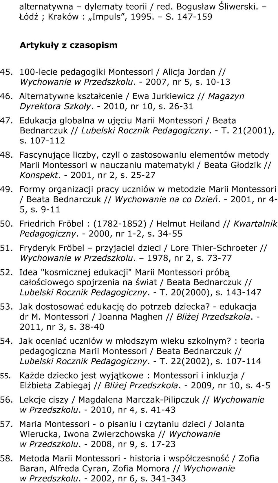 Edukacja globalna w ujęciu Marii Montessori / Beata Bednarczuk // Lubelski Rocznik Pedagogiczny. - T. 21(2001), s. 107-112 48.