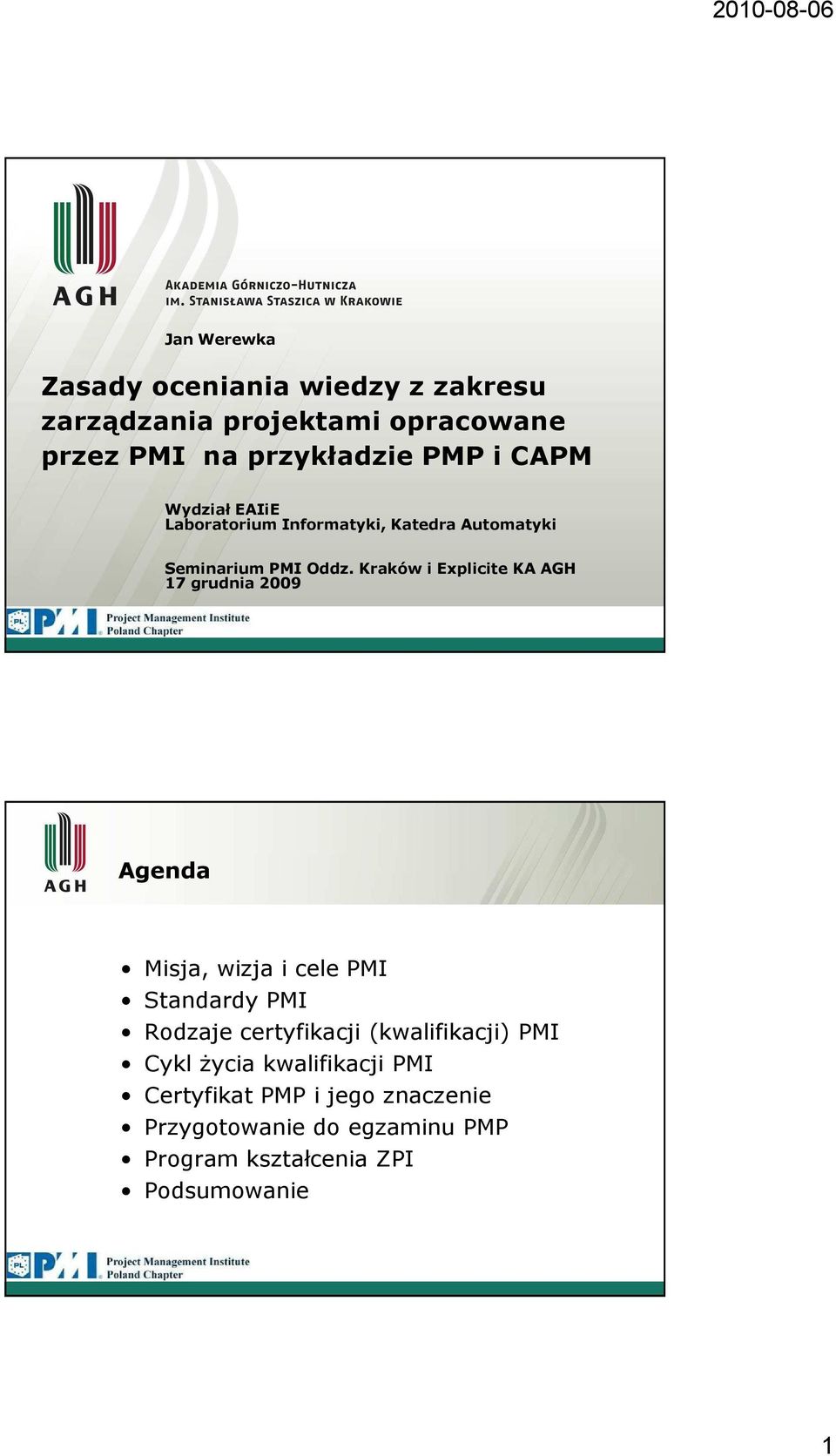 Kraków i Explicite KA AGH 17 grudnia 2009 Agenda Misja, wizja i cele PMI Standardy PMI Rodzaje certyfikacji