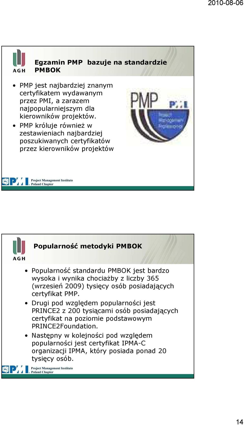 wysoka i wynika chociażby z liczby 365 (wrzesień 2009) tysięcy osób posiadających certyfikat PMP.