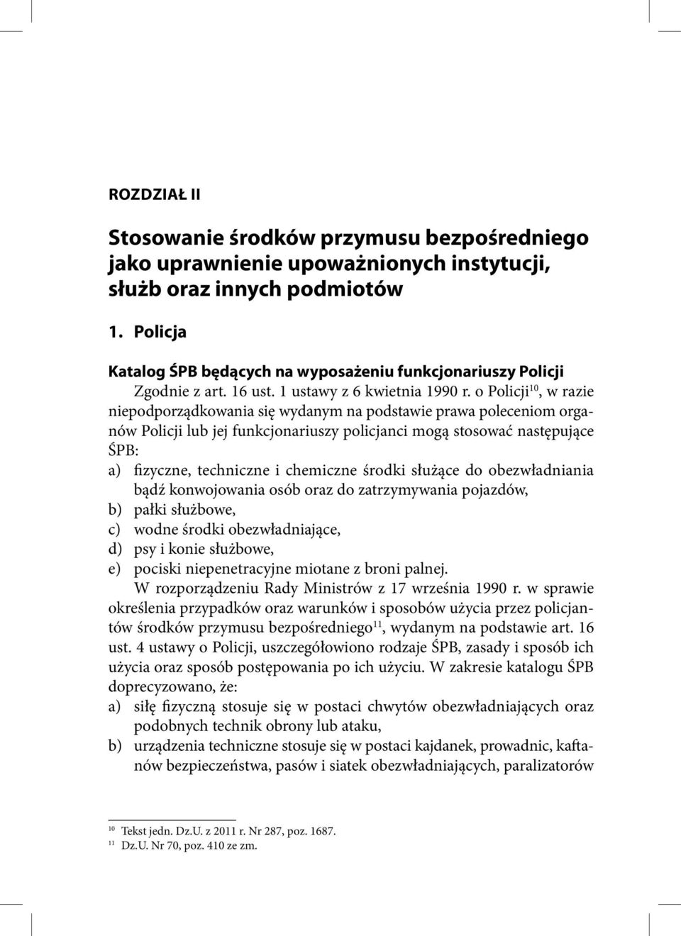 o Policji 10, w razie niepodporządkowania się wydanym na podstawie prawa poleceniom organów Policji lub jej funkcjonariuszy policjanci mogą stosować następujące ŚPB: a) fizyczne, techniczne i