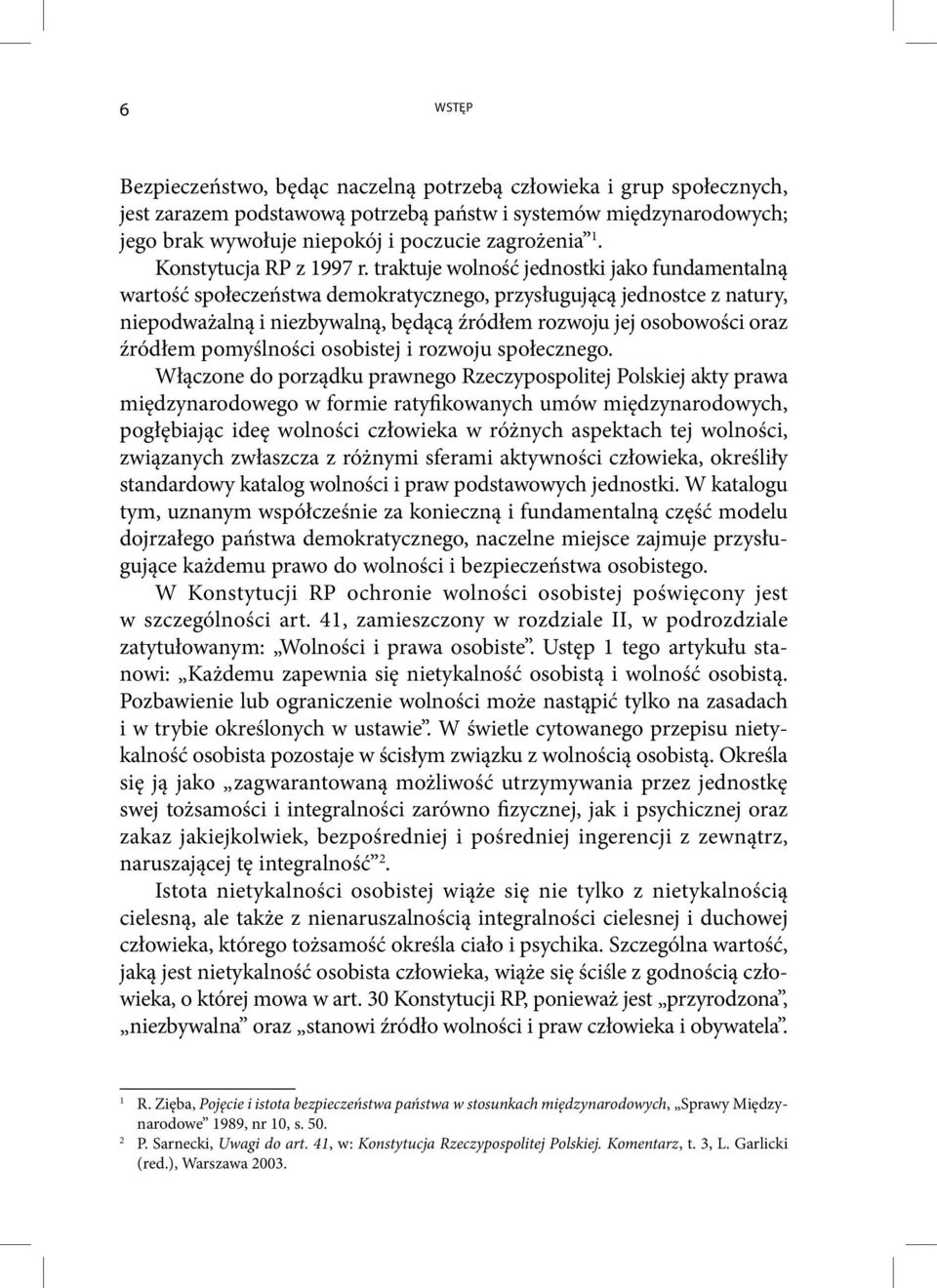 traktuje wolność jednostki jako fundamentalną wartość społeczeństwa demokratycznego, przysługującą jednostce z natury, niepodważalną i niezbywalną, będącą źródłem rozwoju jej osobowości oraz źródłem