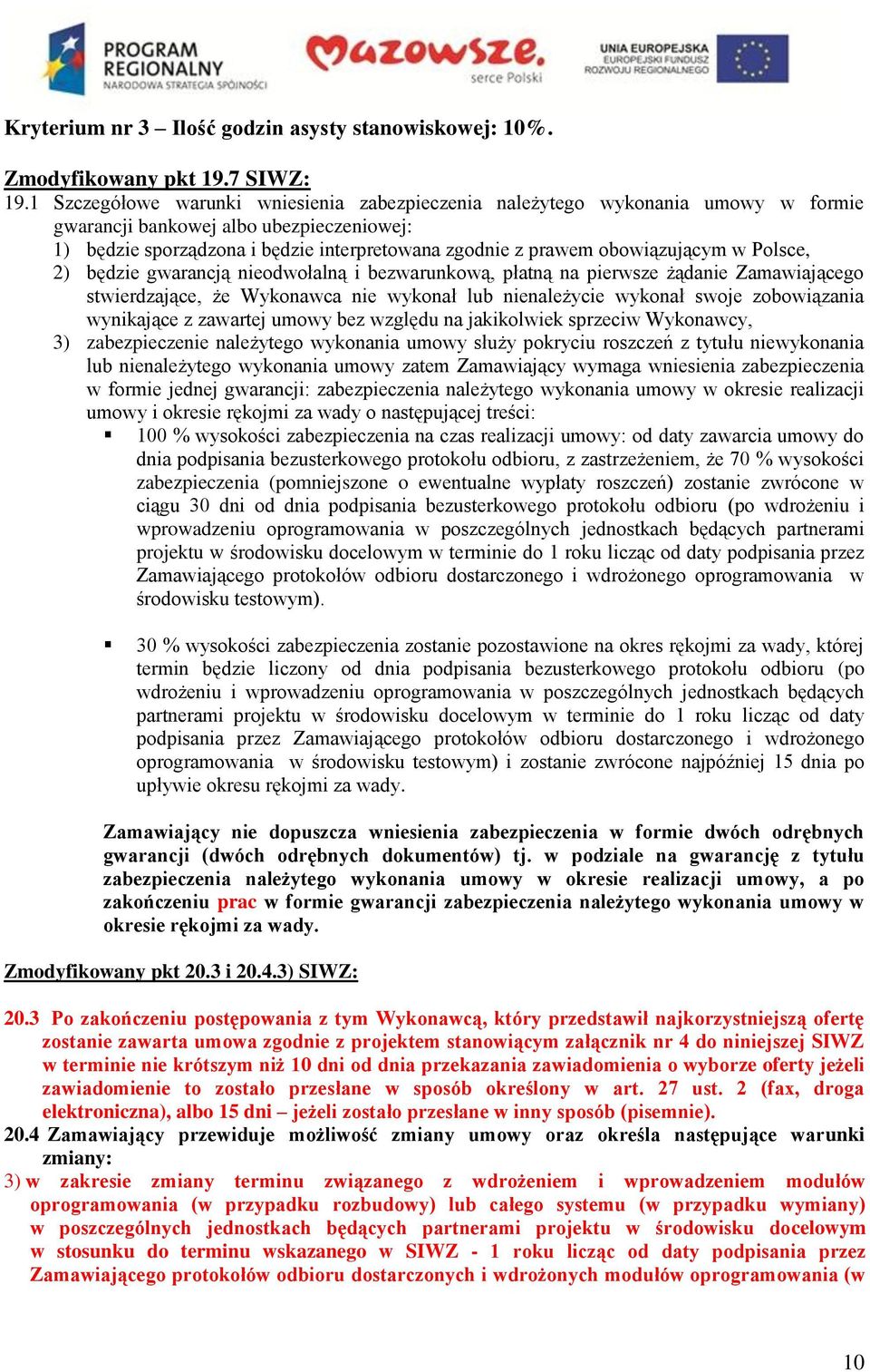 obowiązującym w Polsce, 2) będzie gwarancją nieodwołalną i bezwarunkową, płatną na pierwsze żądanie Zamawiającego stwierdzające, że Wykonawca nie wykonał lub nienależycie wykonał swoje zobowiązania