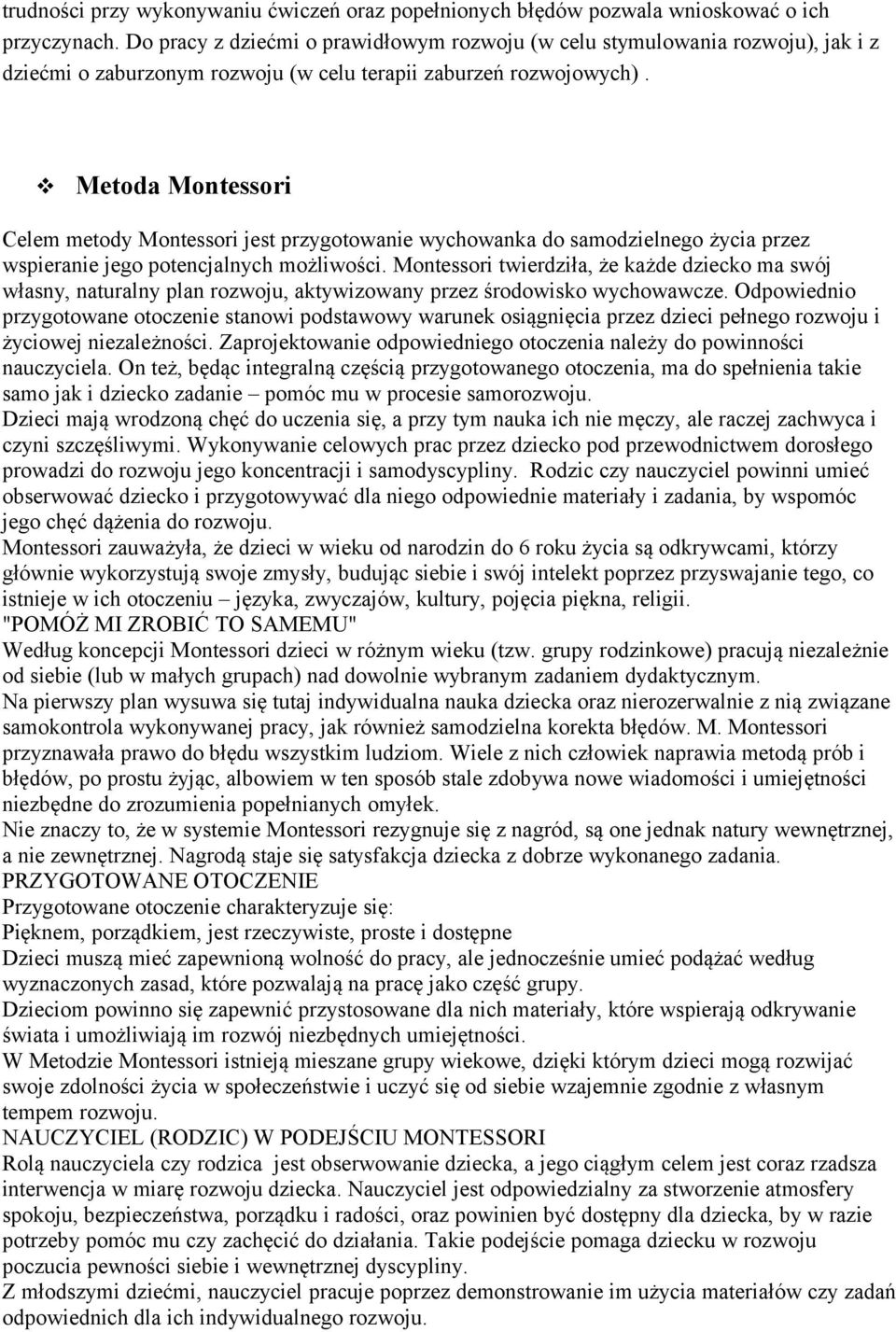 Metoda Montessori Celem metody Montessori jest przygotowanie wychowanka do samodzielnego życia przez wspieranie jego potencjalnych możliwości.