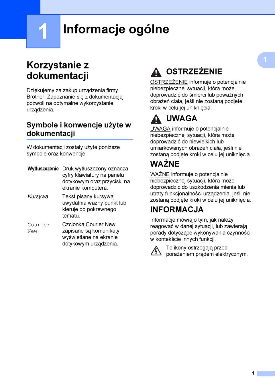 Wytłuszczenie Kursywa Courier New Druk wytłuszczony oznacza cyfry klawiatury na panelu dotykowym oraz przyciski na ekranie komputera.