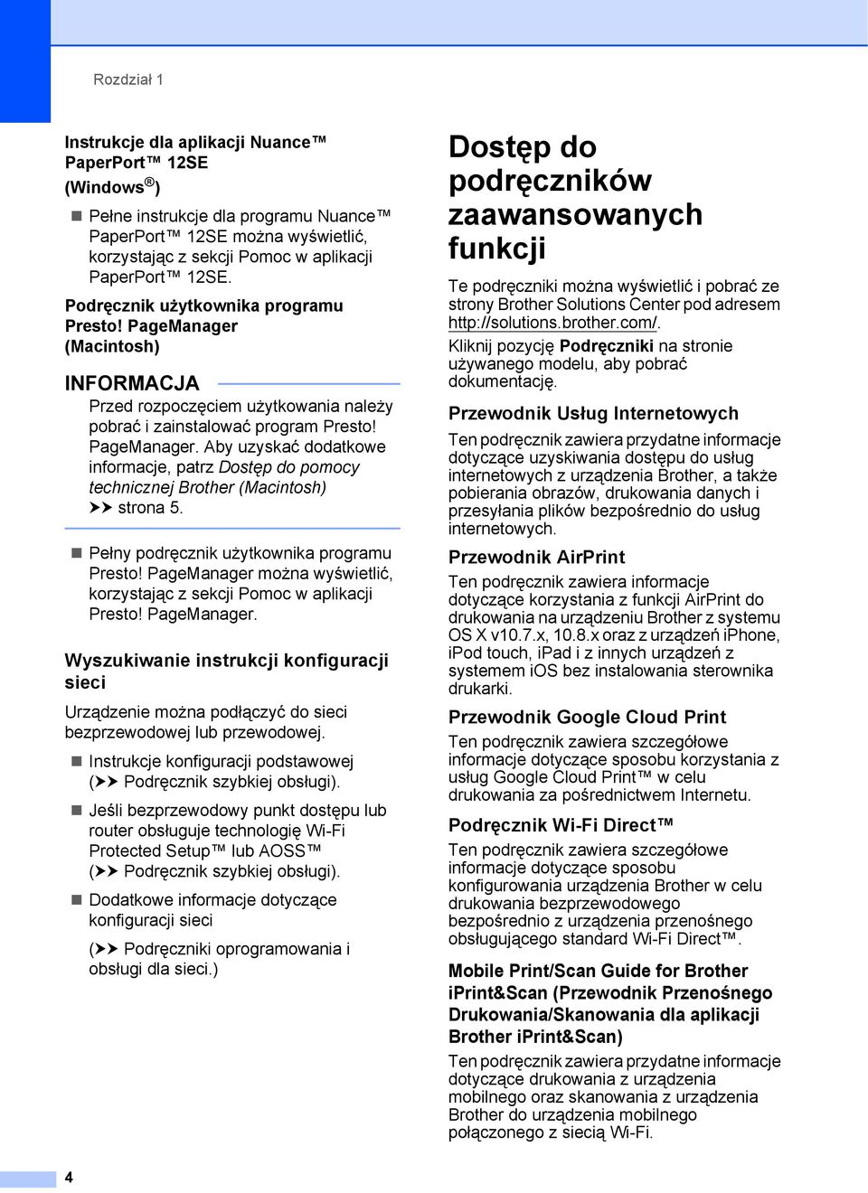 Pełny podręcznik użytkownika programu Presto! PageManager można wyświetlić, korzystając z sekcji Pomoc w aplikacji Presto! PageManager. Wyszukiwanie instrukcji konfiguracji sieci 1 Urządzenie można podłączyć do sieci bezprzewodowej lub przewodowej.