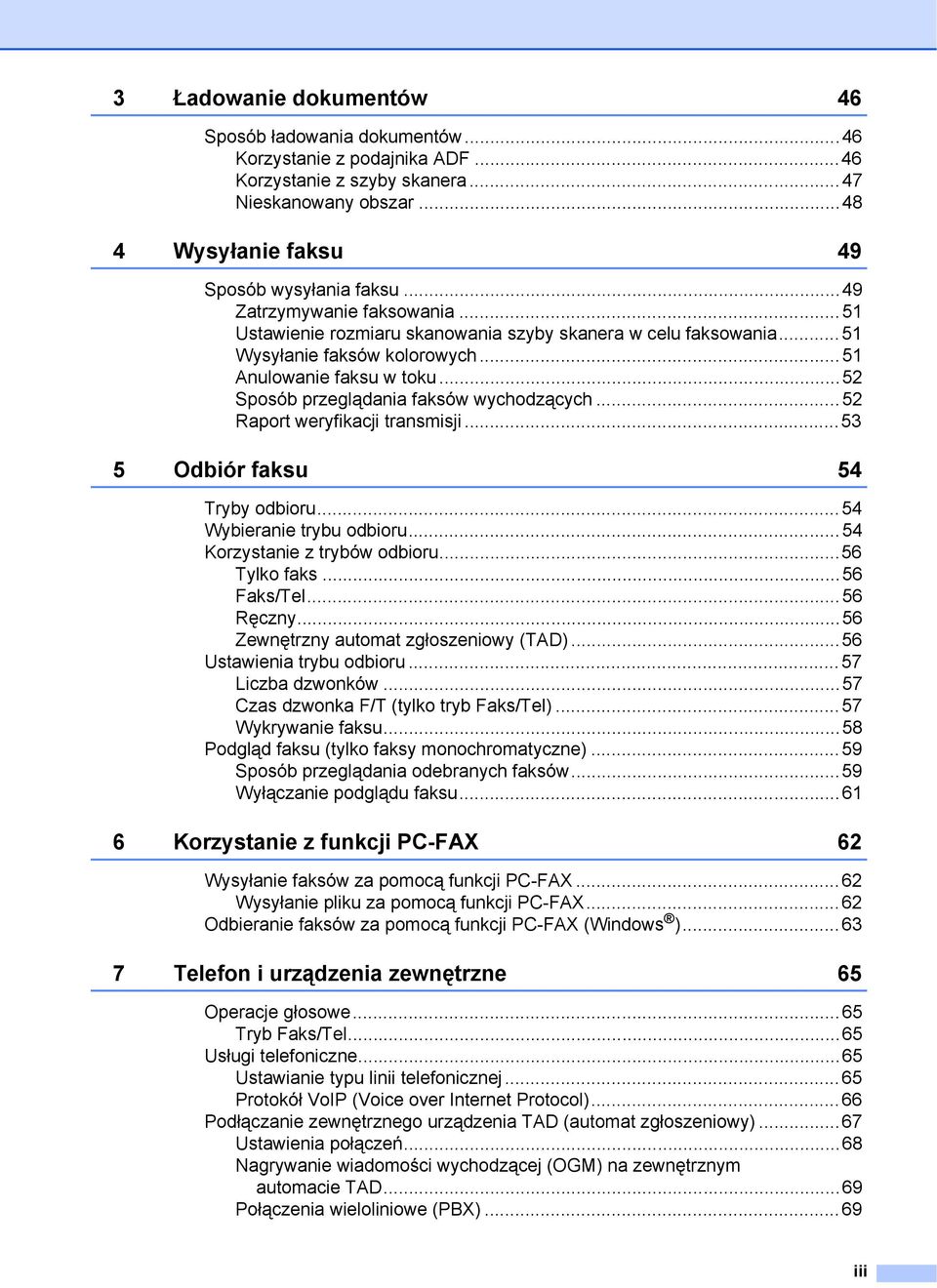 ..52 Sposób przeglądania faksów wychodzących...52 Raport weryfikacji transmisji...53 5 Odbiór faksu 54 Tryby odbioru...54 Wybieranie trybu odbioru...54 Korzystanie z trybów odbioru...56 Tylko faks.