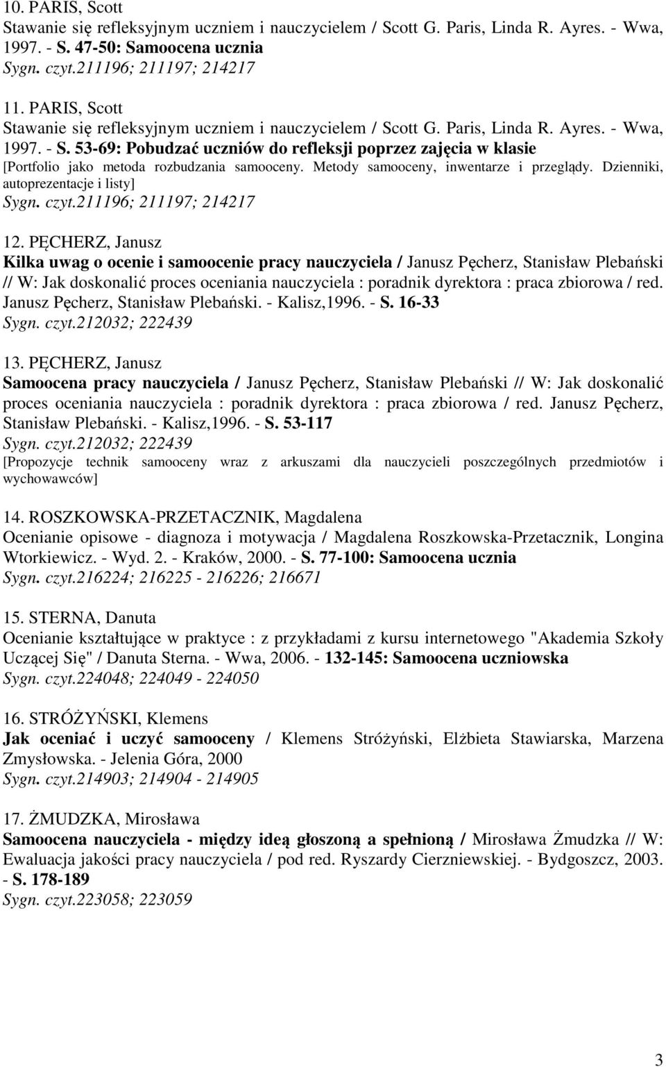 53-69: Pobudzać uczniów do refleksji poprzez zajęcia w klasie [Portfolio jako metoda rozbudzania samooceny. Metody samooceny, inwentarze i przeglądy. Dzienniki, autoprezentacje i listy] Sygn. czyt.