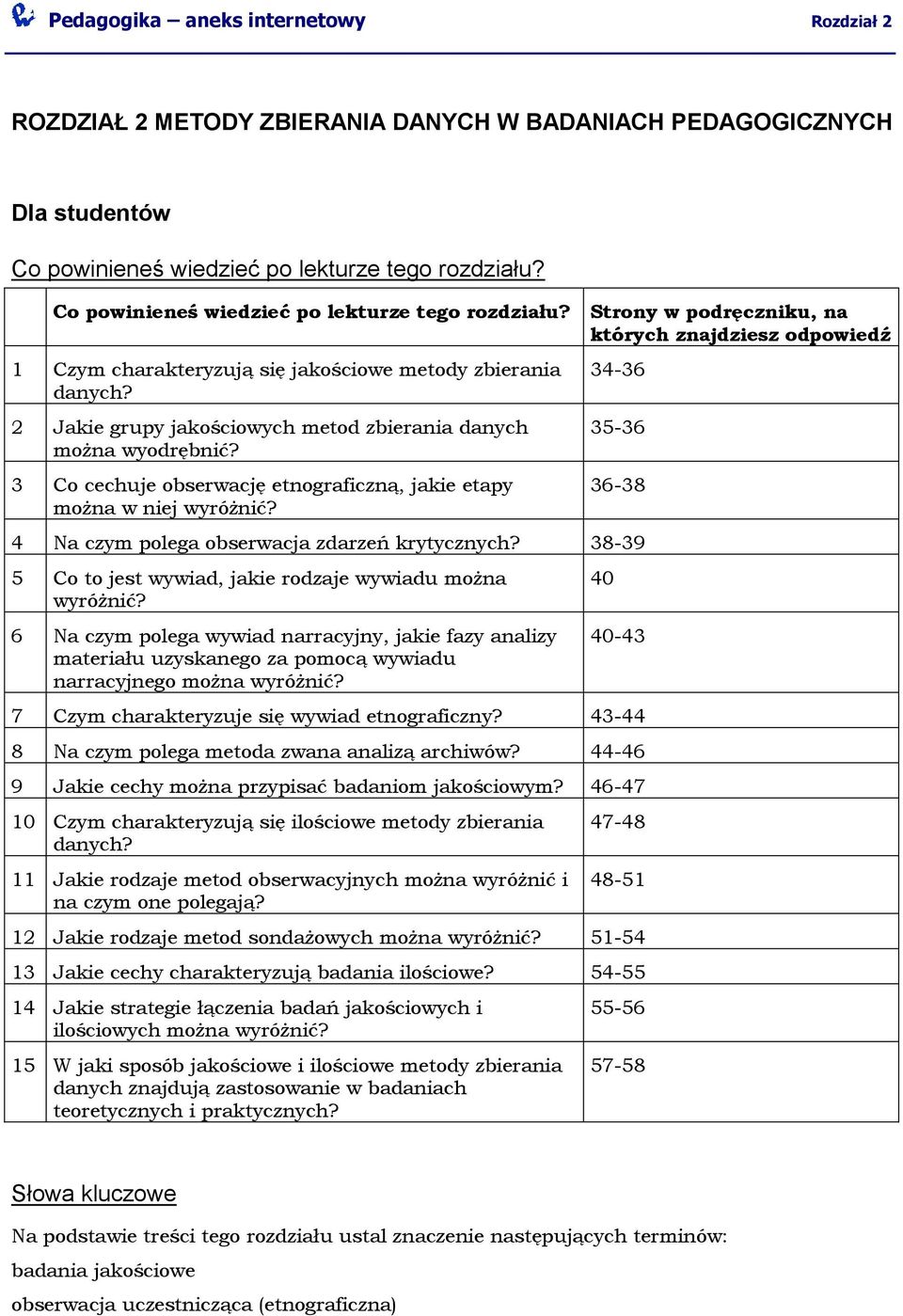 2 Jakie grupy jakościowych metod zbierania danych można wyodrębnić? 3 Co cechuje obserwację etnograficzną, jakie etapy można w niej wyróżnić?