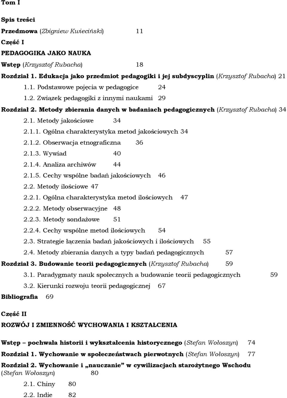 Metody zbierania danych w badaniach pedagogicznych (Krzysztof Rubacha) 34 2.1. Metody jakościowe 34 2.1.1. Ogólna charakterystyka metod jakościowych 34 2.1.2. Obserwacja etnograficzna 36 2.1.3. Wywiad 40 2.