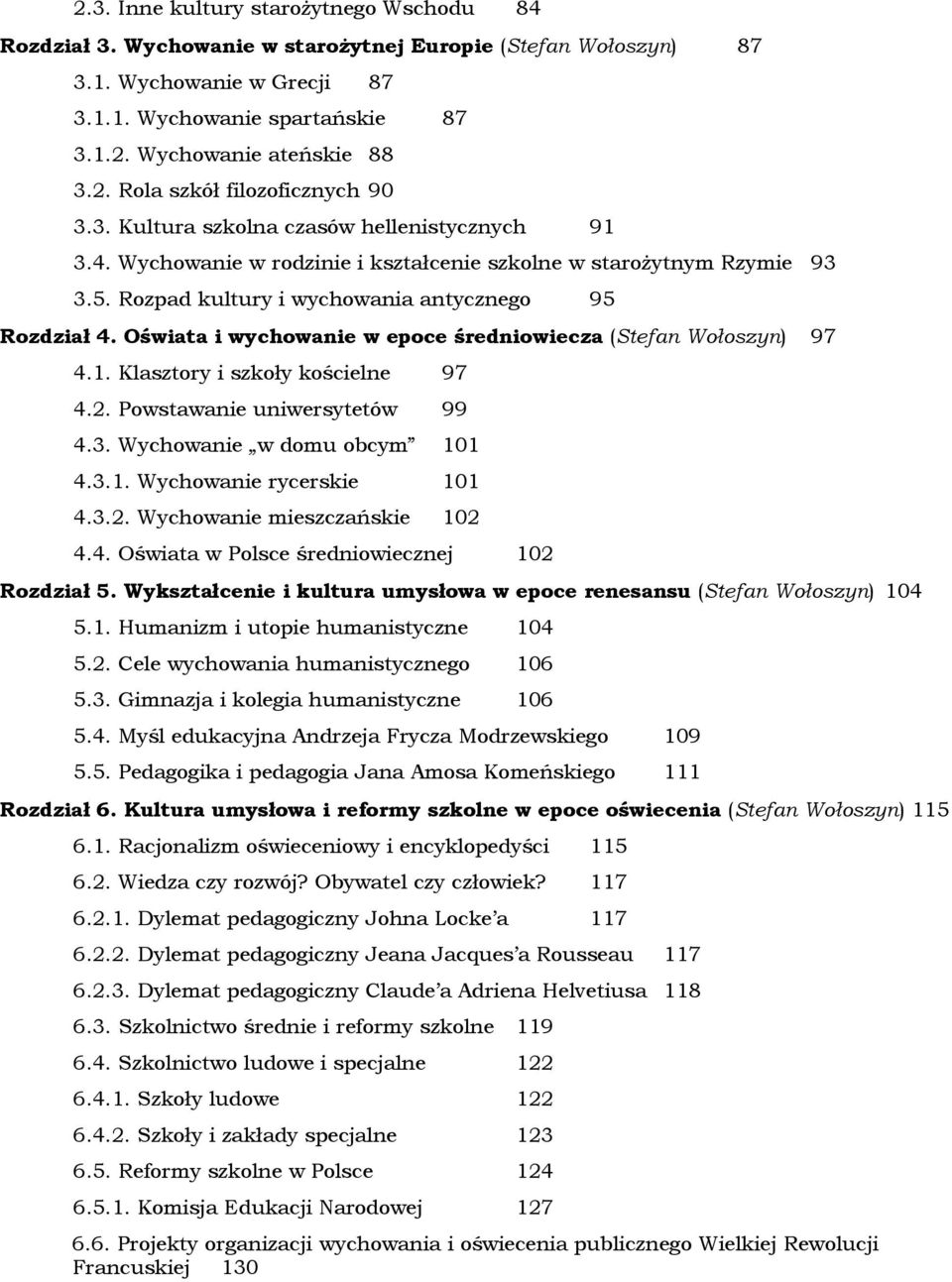 Rozpad kultury i wychowania antycznego 95 Rozdział 4. Oświata i wychowanie w epoce średniowiecza (Stefan Wołoszyn) 97 4.1. Klasztory i szkoły kościelne 97 4.2. Powstawanie uniwersytetów 99 4.3.