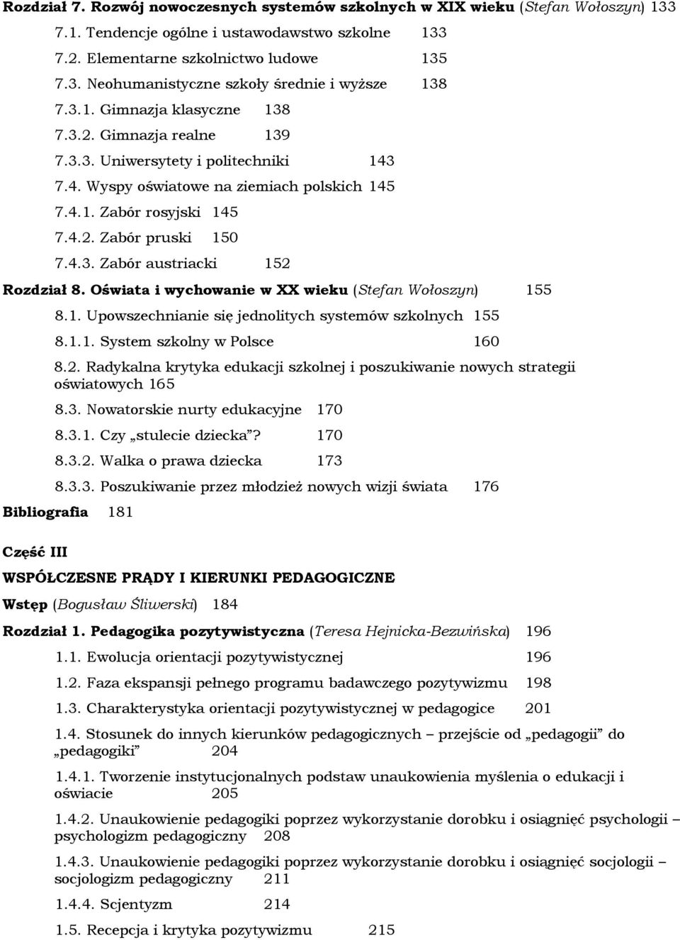 Oświata i wychowanie w XX wieku (Stefan Wołoszyn) 155 8.1. Upowszechnianie się jednolitych systemów szkolnych 155 8.1.1. System szkolny w Polsce 160 8.2.