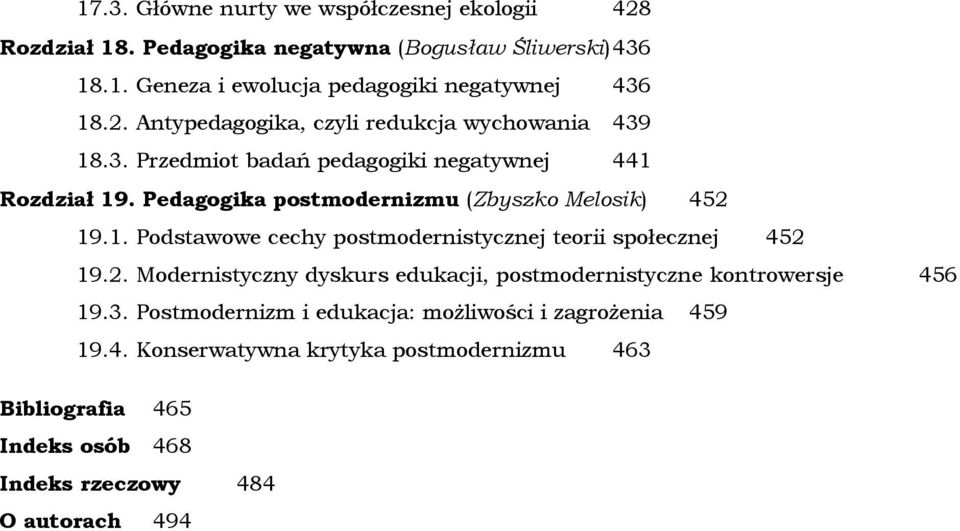 Pedagogika postmodernizmu (Zbyszko Melosik) 452 19.1. Podstawowe cechy postmodernistycznej teorii społecznej 452 19.2. Modernistyczny dyskurs edukacji, postmodernistyczne kontrowersje 456 19.