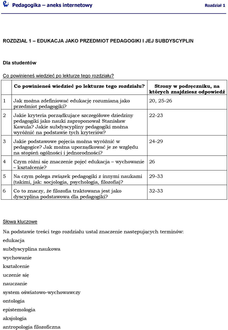 2 Jakie kryteria porządkujące szczegółowe dziedziny pedagogiki jako nauki zaproponował Stanisław Kawula? Jakie subdyscypliny pedagogiki można wyróżnić na podstawie tych kryteriów?